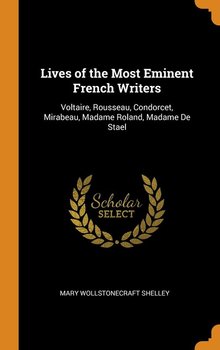 Lives of the Most Eminent French Writers - Shelley Mary Wollstonecraft