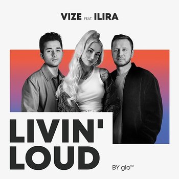 Livin' Loud (by glo™) - VIZE feat. ILIRA