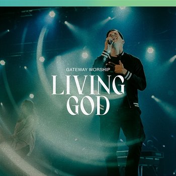 Living God - Gateway Worship feat. Zac Rowe