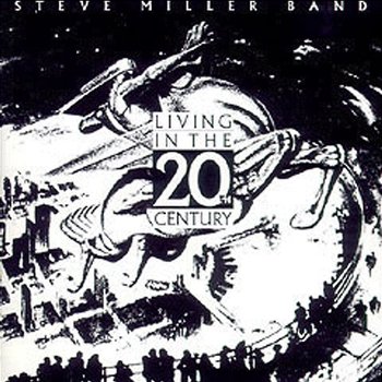 Living In The 20th Century - Steve Miller Band