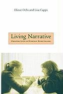 Living Narrative: Creating Lives in Everyday Storytelling - Ochs Elinor, Capps Lisa