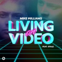 Living On Video Mike Williams feat. Dtale