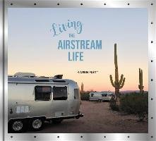 Living the Airstream Life - Flett Karen