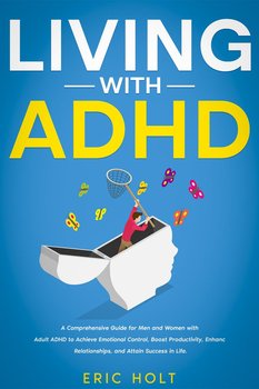 Living With ADHD - Eric Holt