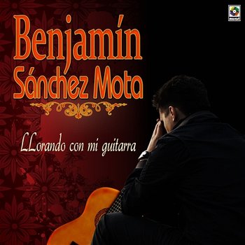 Llorando Con Mi Guitarra - Benjamin Sanchez Mota