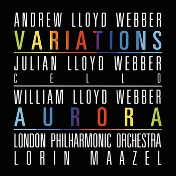 Lloyd Webber: Variations / William Lloyd Webber: Aurora - Julian Lloyd Webber, London Philharmonic Orchestra, Lorin Maazel