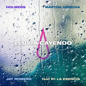 LLUVIA CAYENDO - Holmess, Martha Heredia, Jay Romero feat. R1 La Esencia