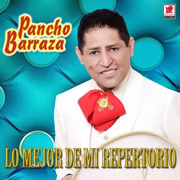 Lo Mejor de Mi Repertorio - Pancho Barraza