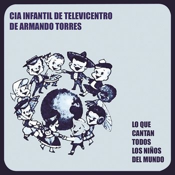 Lo Que Cantan Todos los Niños del Mundo - Cía. Infantil de Televicentro de Armando Torres