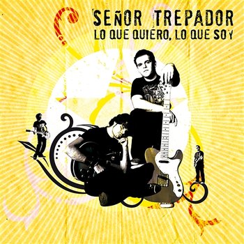 Lo que quiero, lo que soy - Señor Trepador