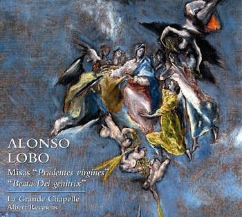 Lobo: Misas 'Prudentes Virgines' / 'Beata Dei Genitrix' - La Grande Chapelle, Recasens Albert