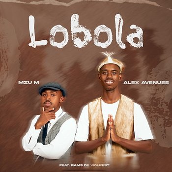 Lobola - Mzu M & ALEX AVENUES feat. Rams De Violinist