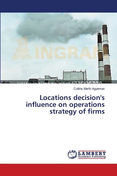 Locations decision's influence on operations strategy of firms - Marfo ...