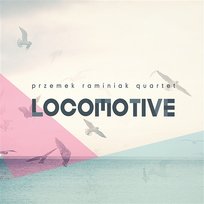Locomotive Przemek Raminiak Quartet