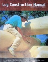 Log Construction Manual: The Ultimate Guide to Building Handcrafted Log Homes Opracowanie zbiorowe