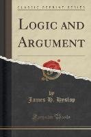 Logic and Argument (Classic Reprint) - Hyslop James H.