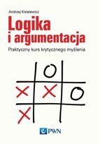 Logika i argumentacja. Praktyczny kurs krytycznego myślenia Kisielewicz Andrzej