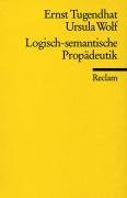 Logisch - semantische Propädeutik - Tugendhat Ernst, Wolf Ursula