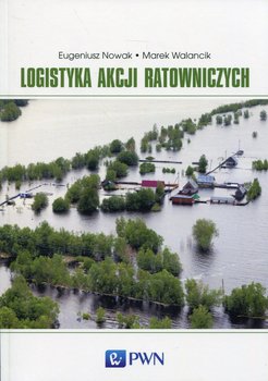 Logistyka akcji ratowniczych - Nowak Eugeniusz, Walancik Marek