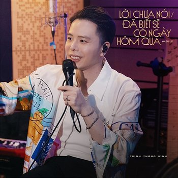 Lời Chưa Nói / Đã Biết Sẽ Có Ngày Hôm Qua (Mashup) - Trịnh Thăng Bình