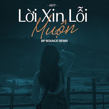 Lời XIn Lỗi Muộn - Aivy