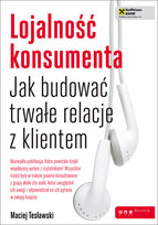 Lojalność konsumenta. Jak budować trwałe relacje z klientem Tesławski Maciej
