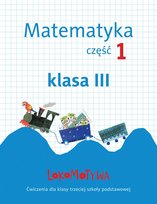 Lokomotywa. Matematyka. Ćwiczenia. Klasa 3. Część 1. Szkoła podstawowa