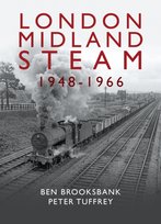 London Midland Steam 1948 to 1966 Tuffrey Peter