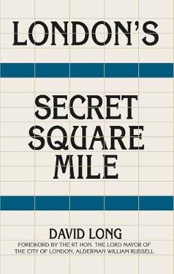 London's Secret Square Mile: The Secret Alleys, Courts & Yards of