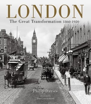 London. The Great Transformation 1860-1920 - Davies Philip
