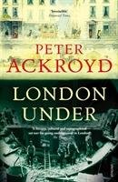 London Under - Ackroyd Peter