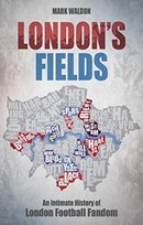 londons-fields-an-intimate-history-of-london-football-fandom-mark