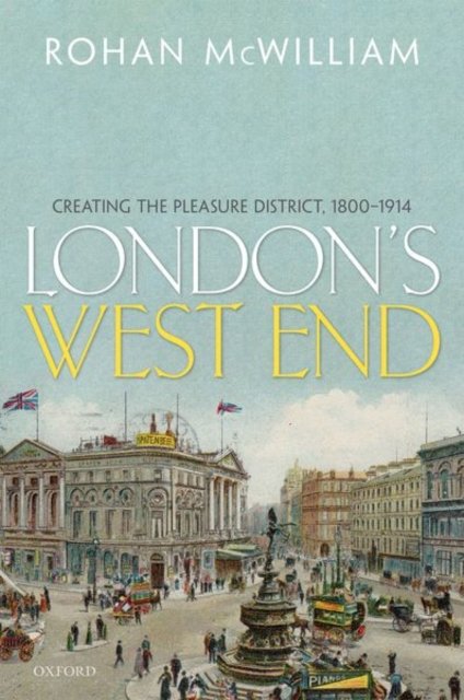 Londons West End. Creating the Pleasure District, 1800-1914 ...