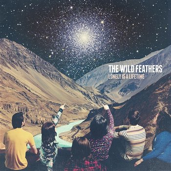 Lonely Is A Lifetime - The Wild Feathers