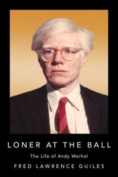 Loner at the Ball: The Life of Andy Warhol - Fred Lawrence Guiles