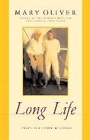Long Life: Essays and Other Writings - Oliver Mary