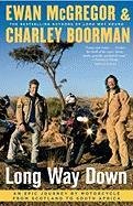 Long Way Down: An Epic Journey by Motorcycle from Scotland to South Africa Mcgregor Ewan, Boorman Charley