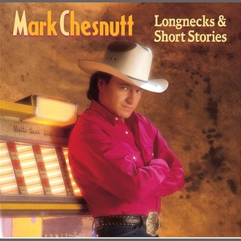 Longnecks & Short Stories - Mark Chesnutt