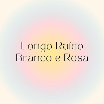 Longo Ruído Branco E Rosa (Sono Profundo E Relaxamento, Em Loop) - Zen Vibes