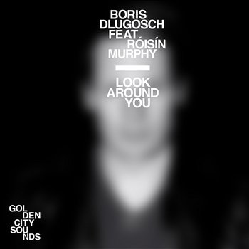 Look Around You - Boris Dlugosch feat. Roisin Murphy