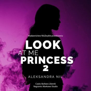 Look at Me Princess. Look. Tom 2 - Aleksandra Nil
