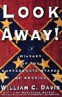 Look Away!: A History of the Confederate States of America - Davis William C.