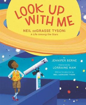 Look Up with Me: Neil deGrasse Tyson: A Life Among the Stars - Berne Jennifer