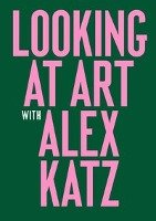 Looking at Art with Alex Katz Katz Alex
