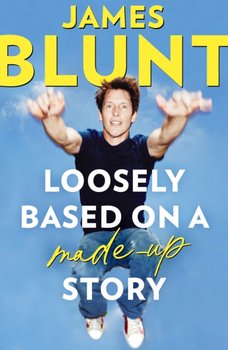 Loosely Based On A Made-Up Story - James Blunt