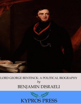 Lord George Bentinck. A Political Biography - Disraeli Benjamin