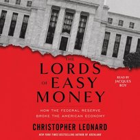 The Lords of Easy Money: How the Federal Reserve Broke the