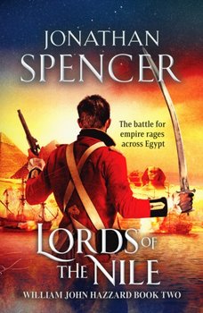 Lords of the Nile: An epic Napoleonic adventure of invasion and espionage - Jonathan Spencer