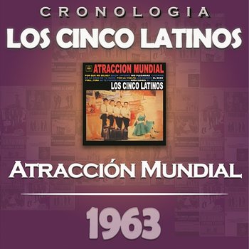 Los Cinco Latinos Cronología - Atracción Mundial (1963) - Los Cinco Latinos