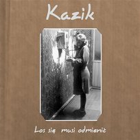 Los się musi odmienić Kazik